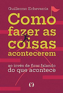 Como fazer as coisas acontecerem: Ao invés de ficar falando do que acontece