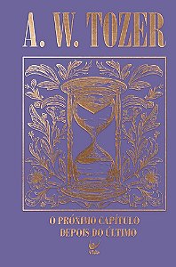 Coleção Tozer - O próximo capítulo depois do último: Para o filho de Deus, o melhor ainda está por vir