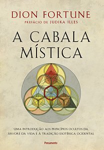 A cabala mística: Uma introdução aos princípios ocultos da árvore da vida e à tradição esotérica ocidental