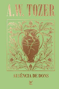 Coleção Tozer - Ausência de Dons: A tragédia na Igreja