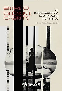 Entre o silêncio e o grito: A redescoberta do prazer feminino