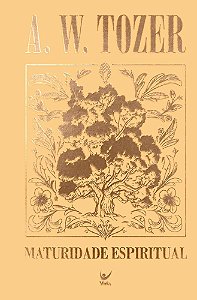 Coleção Tozer - Maturidade Espiritual: O custo da plenitude