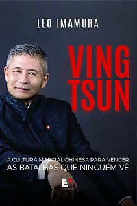 Ving Tsun: A cultura marcial chinesa para vencer as batalhas que ninguém vê