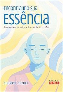 Encontrando sua essência: ensinamentos sobre a forma de viver zen