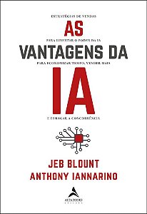 As vantagens da IA: estratégias de vendas para libertar o poder da IA para economizar tempo, vender mais e esmagar a concorrência