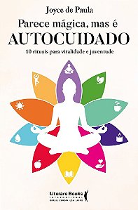 Parece mágica, mas é autocuidado: 10 rituais para vitalidade e juventude (Volume 1)