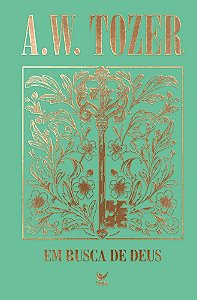Coleção Tozer - Em Busca de Deus: Minha alma anseia por ti