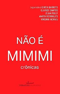 Não é MIMIMI: crônicas