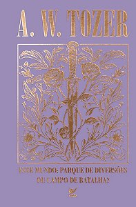 Coleção Tozer - Este Mundo: Parque de Diversões ou Campo de Batalha?: O chamado para o verdadeiro mundo espiritual