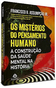 Os mistérios do pensamento humano: A construção da saúde mental na história