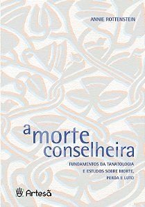 A morte conselheira: Fundamentos da tanatologia e estudos sobre morte, perda e luto