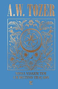 Coleção Tozer - Nossa Viagem tem um Destino Traçado: Progredindo espiritualmente