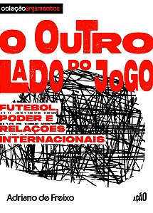 O outro lado do jogo: Futebol, poder e relações internacionais