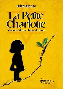 La Petite Charlotte - Memórias De Dor. Raízes De Amar.