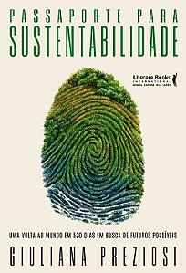 Passaporte para a sustentabilidade: Uma volta ao mundo em 530 dias em busca de futuros possíveis (Volume 1)
