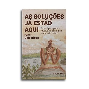 As Soluções Já Estão Aqui - Estratégias Para A Revolução Ecológica Vindas De Baixo