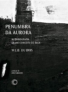 Penumbra Da Aurora - Uma Autobiografia Do Conceito De Raça