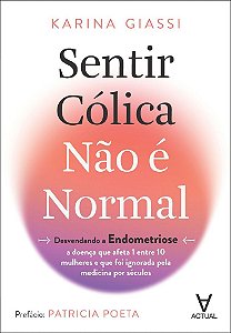 Sentir cólica não é normal: desvendando a endometriose - a doença que afeta 1 entre 10 mulheres e que foi ignorada pela medicina por séculos