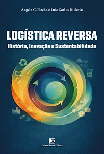 Logística Reversa - História, Inovação E Sustentabilidade