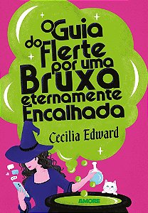 O guia do flerte por uma bruxa eternamente encalhada