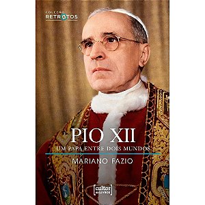 Pio Xii - Um Papa Entre Dois Mundos