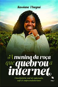 A menina da roça que quebrou a internet: Uma história real de superação, café & empreendedorismo