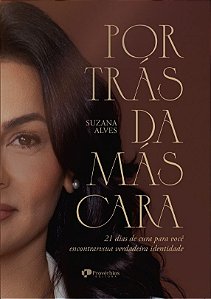 Por trás da máscara: 21 dias para curar o passado e viver sua verdadeira identidade