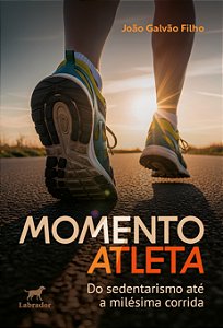 Momento Atleta - Do Sedentarismo Até A Milésima Corrida