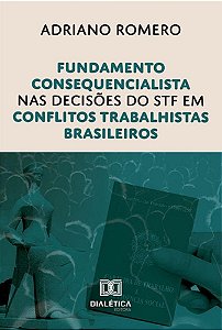 Fundamento Consequencialista Nas Decisões Do Stf Em Conflitos Trab. Brasileiros  - 01Ed/23