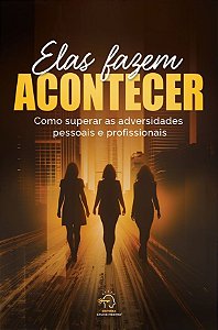 Elas fazem acontecer