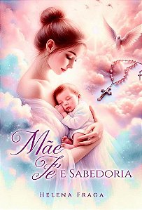 Mãe, fé e sabedoria
