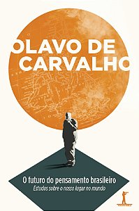O Futuro Do Pensamento Brasileiro: Estudos Sobre O Nosso Lugar No Mundo