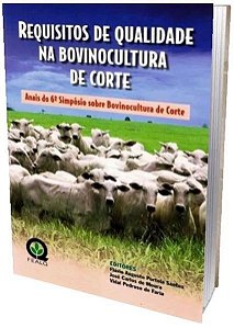 Requisitos De Qualidade Na Bovinoculturea De Corte - Anais Do 6° Simpósio Sobre Bovinocultura De Cor
