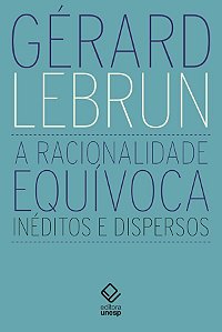 A Racionalidade Equívoca: Inéditos E Dispersos