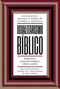Igualitarismo Bíblico: Explorando As Perspectivas Teológicas, Culturais E Práticas