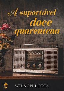 A Suportável Doce Quarentena