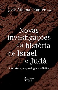 Novas investigações da história de Israel e Judá - Literatura, arqueologia e religião