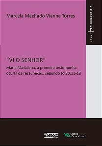 Vi o Senhor - Maria Madalena, a primeira testemunha ocular da ressureição, segundo Jo 20,11-18