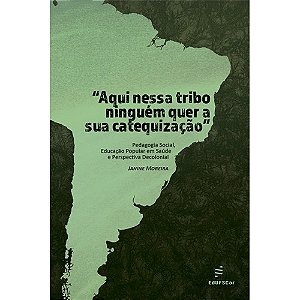 Aqui Nessa Tribo Ninguém Quer A Sua Catequização - Pedagogia Social, Educação Popular Em Saúde E Per