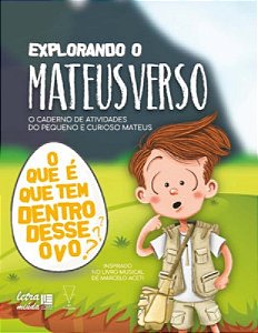 Explorando o Mateusverso - O caderno de atividades do pequeno e curioso Mateus: o que é que tem dentro desse ovo?