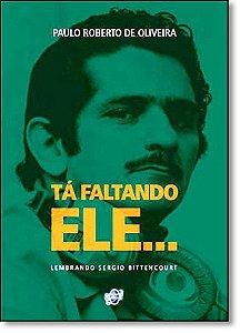 Ta Faltando Ele: Lembrando Sergio Bittencourt