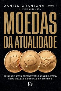 Moedas da atualidade: Descubra como transformar credibilidade, comunicação e conexão em dinheiro