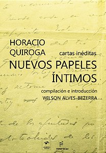 Nuevos Papeles Íntimos: Cartas Inéditas De Horacio Quiroga