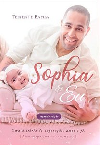 Sophia & Eu - Uma História De Superação, Amor E Fé