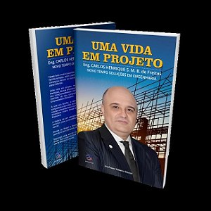 Uma Vida Em Projeto - Engº Carlos Henrique S. M. B. De Freitas