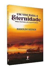 Um Voo Para A Eternidade: Relatos Inspiradores Do Campo Missionário