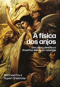 A física dos anjos: Uma visão científica e filosófica dos seres celestiais