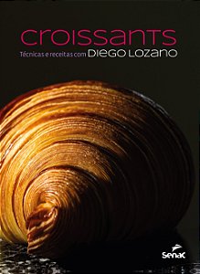 Croissants:: Técnicas E Receitas Com Diego Lozano
