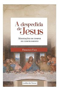 A despedida de Jesus: meditações em tempos de confinamento