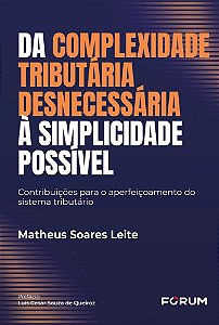 Da complexidade tributária desnecessária à simplicidade possível: contribuições para o aperfeiçoamento do sistema tributário
